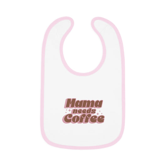 Mama Needs Coffee Baby Bib