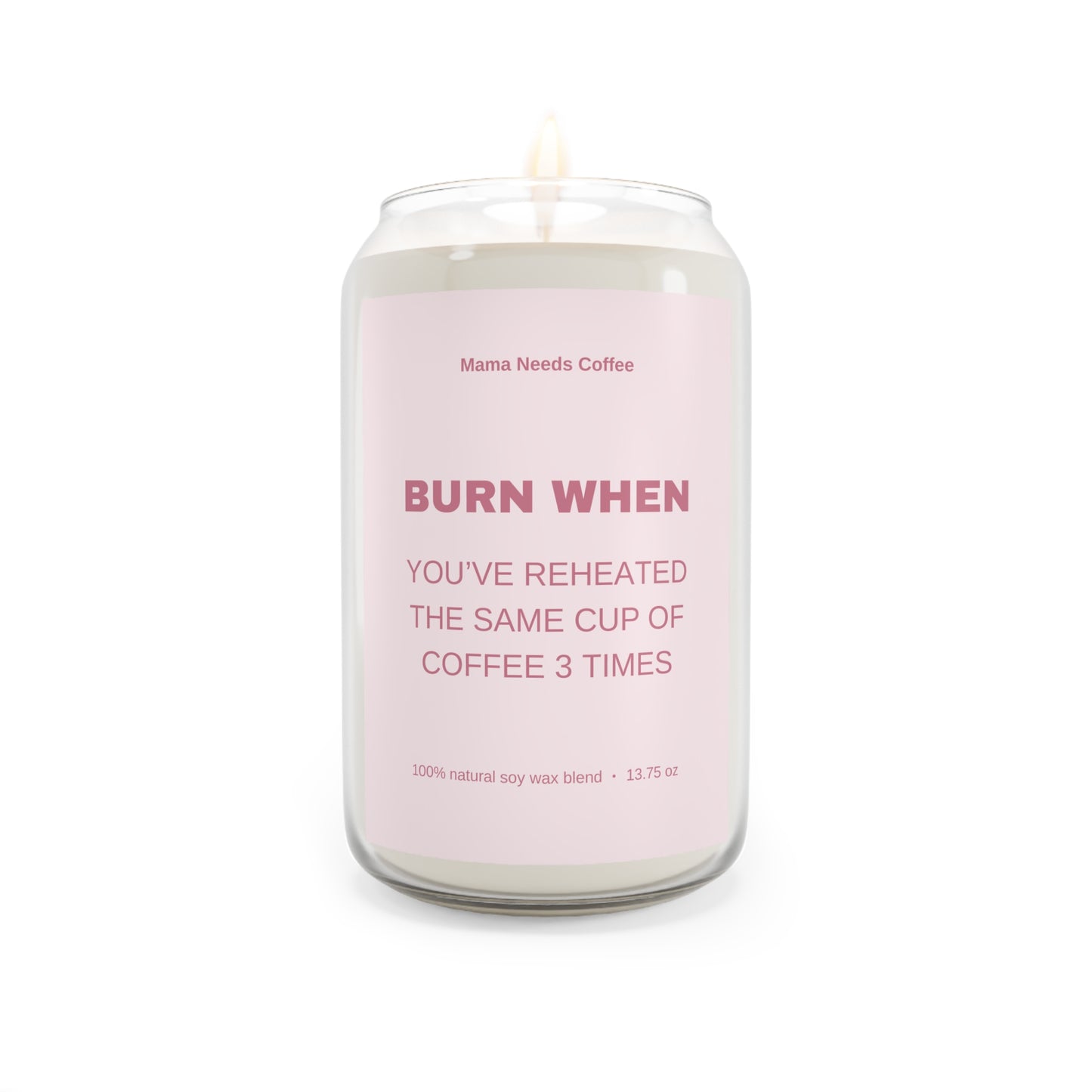 Mom Stress Scented Candle - Burn When You’ve Reheated Your Coffee 3 Times