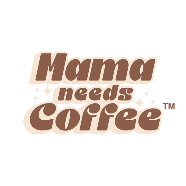 Mama Needs Coffee